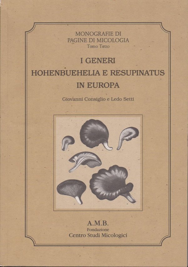 CONSIGLIO, G. & SETTI, L. - Il generi Hohenbuehelia e Resupinatus in Europa